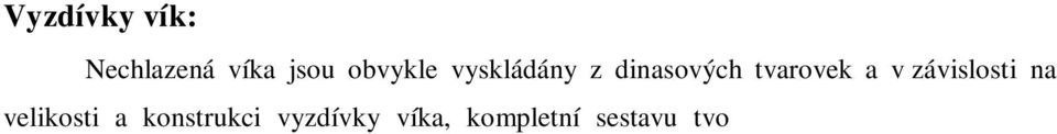 1 Víko typu delta ve form. Obr. 2 Víko typu delta po formování a vyta ení z formy.