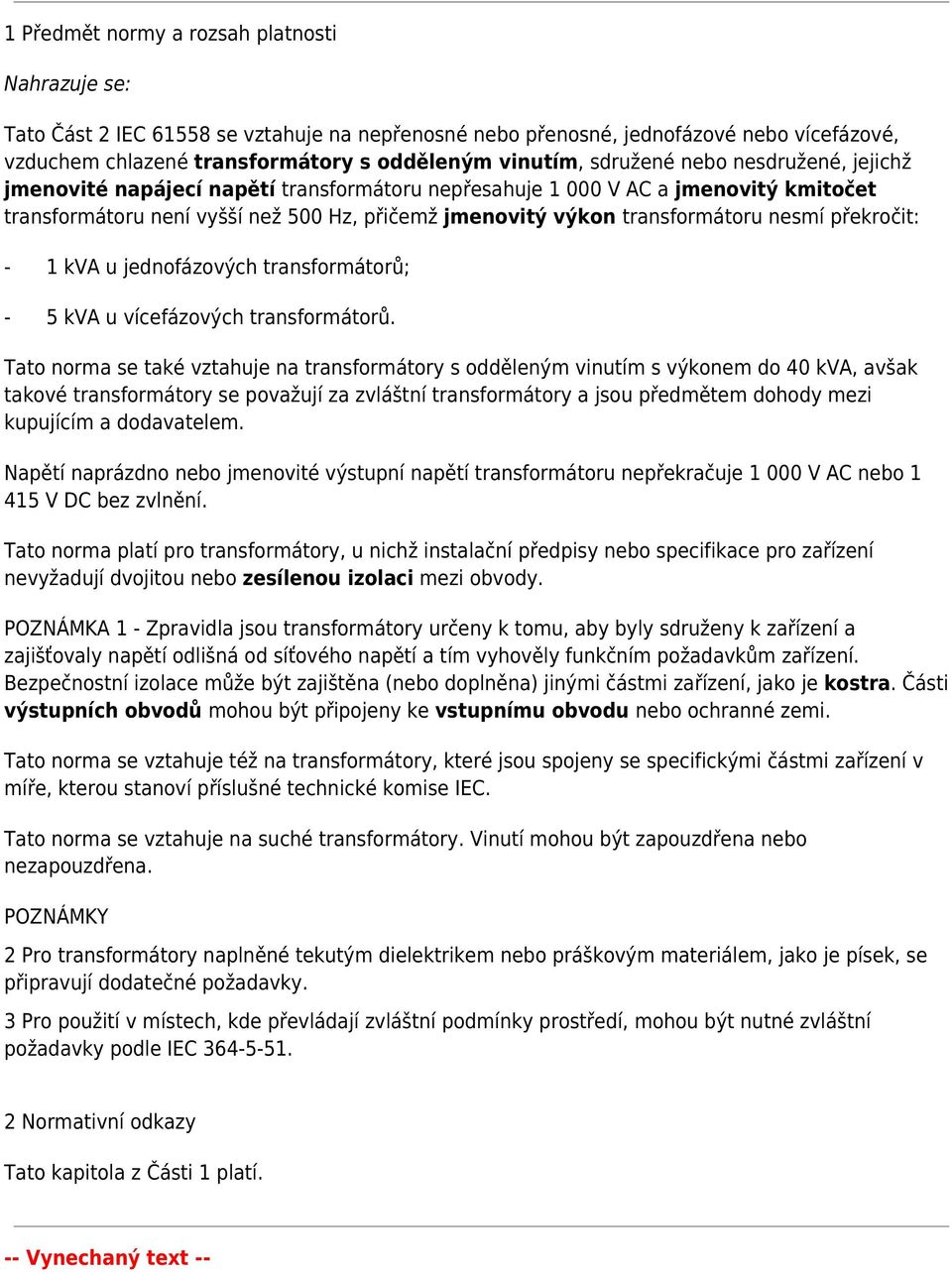 nesmí překročit: - 1 kva u jednofázových transformátorů; - 5 kva u vícefázových transformátorů.