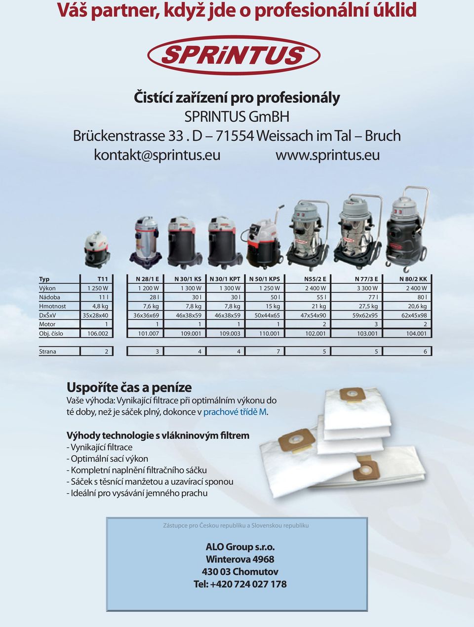 eu Typ T11 N 28/1 E N 30/1 KS N 30/1 KPT N 50/1 KPS N55/2 E N 77/3 E N 80/2 KK Výkon 1 250 W 1 200 W 1 300 W 1 300 W 1 250 W 2 400 W 3 300 W 2 400 W Nádoba 11 l 28 l 30 l 30 l 50 l 55 l 77 l 80 l