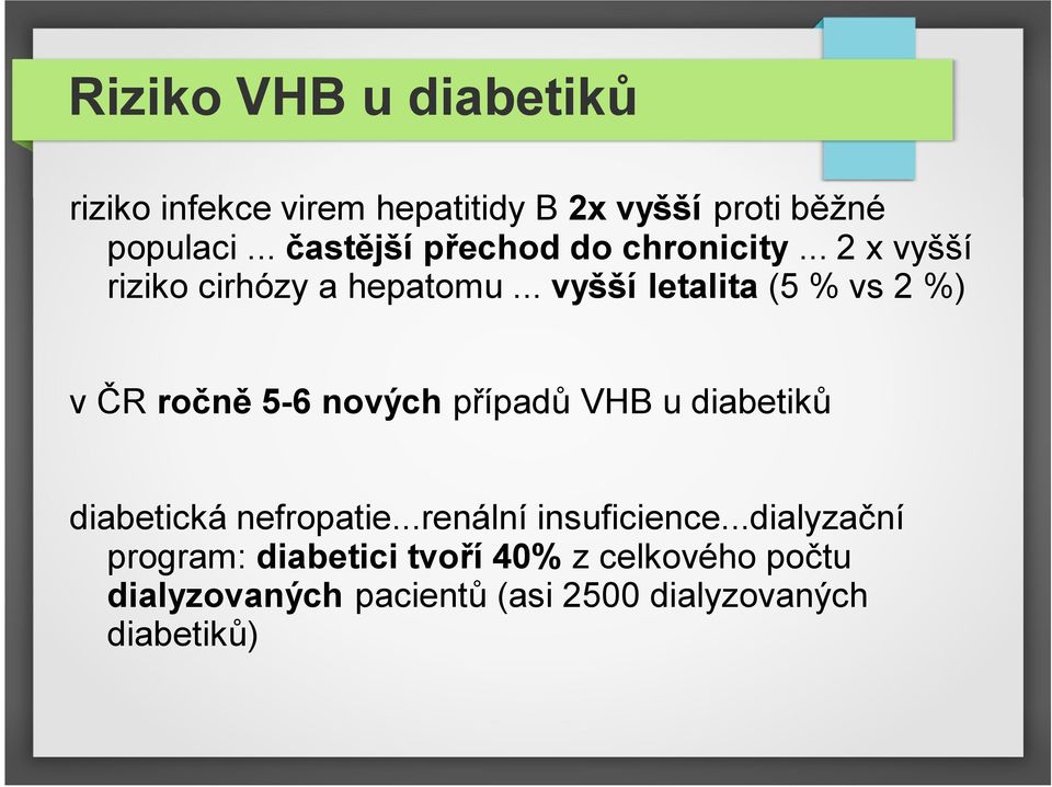 .. vyšší letalita (5 % vs 2 %) v ČR ročně 5-6 nových případů VHB u diabetiků diabetická nefropatie.