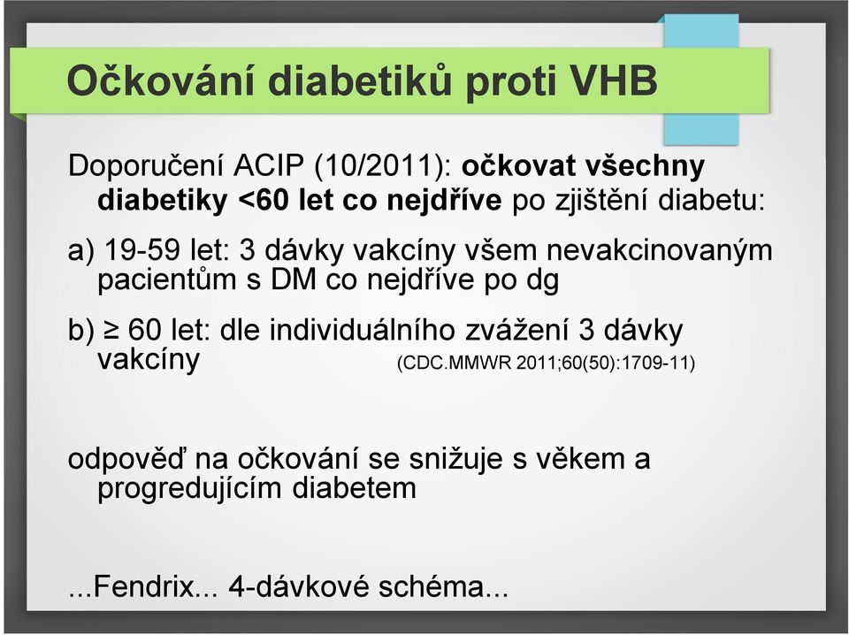 co nejdříve po dg b) 60 let: dle individuálního zvážení 3 dávky vakcíny (CDC.