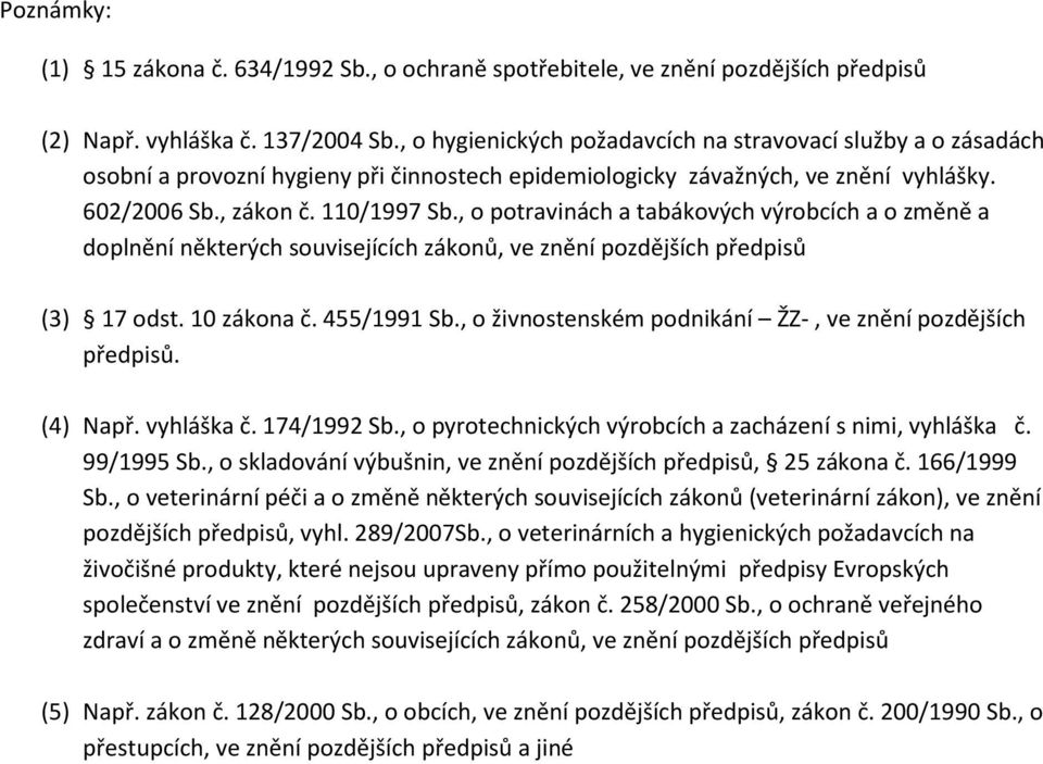 , o potravinách a tabákových výrobcích a o změně a doplnění některých souvisejících zákonů, ve znění pozdějších předpisů (3) 17 odst. 10 zákona č. 455/1991 Sb.