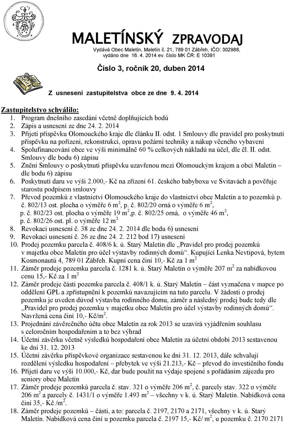 Zápis a usnesení ze dne 24. 2. 2014 3. Přijetí příspěvku Olomouckého kraje dle článku II. odst.