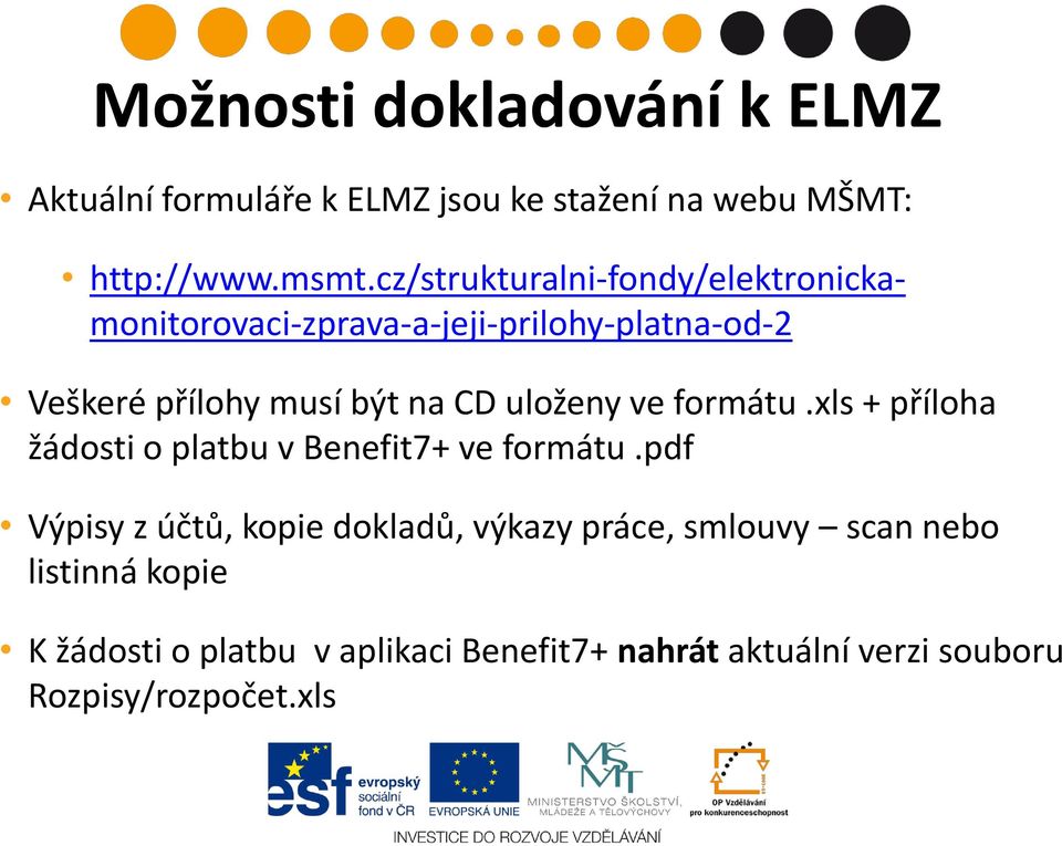 uloženy ve formátu.xls + příloha žádosti o platbu v Benefit7+ ve formátu.