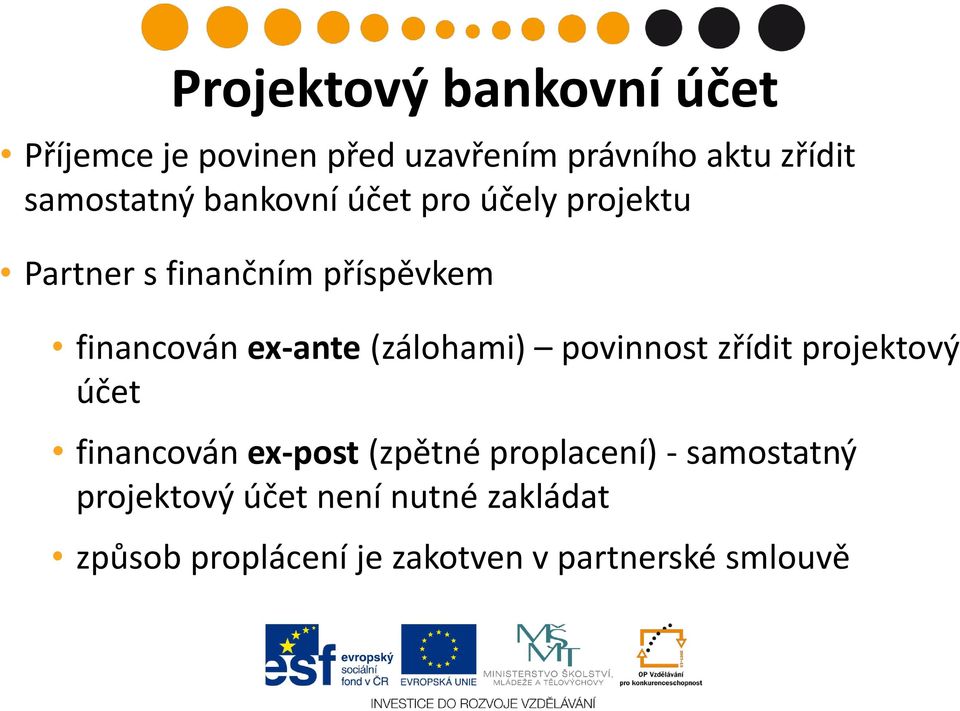 ex-ante (zálohami) povinnost zřídit projektový účet financován ex-post (zpětné