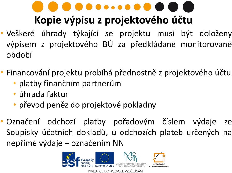 účtu platby finančním partnerům úhrada faktur převod peněz do projektové pokladny Označení odchozí platby