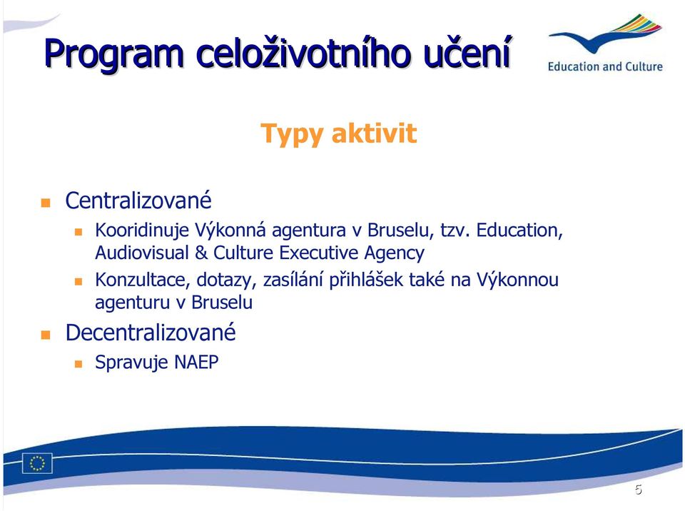 Education, Audiovisual & Culture Executive Agency Konzultace,