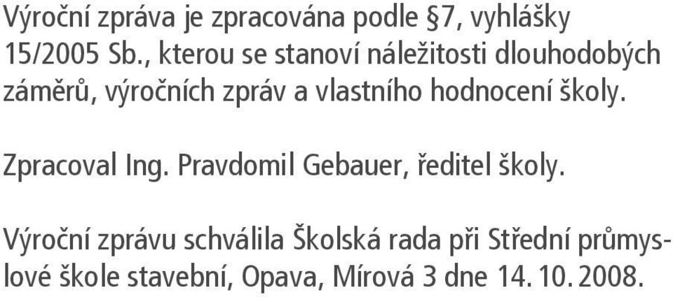 vlastního hodnocení školy. Zpracoval Ing. Pravdomil Gebauer, ředitel školy.
