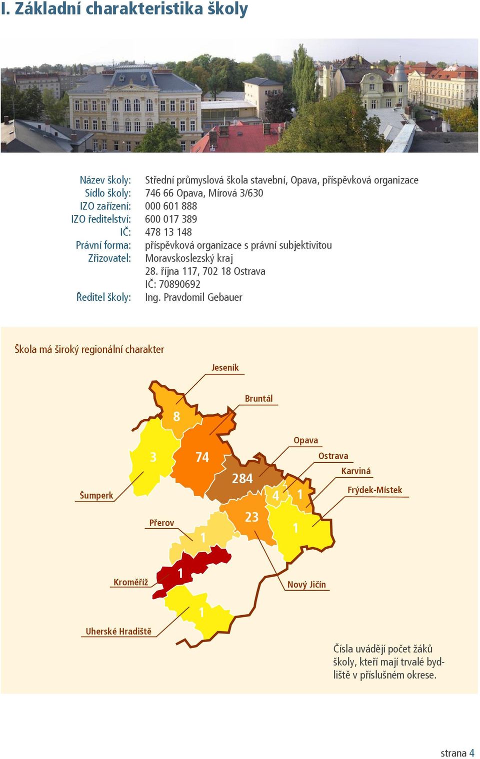 října 117, 702 18 Ostrava IČ: 70890692 Ředitel školy: Ing.