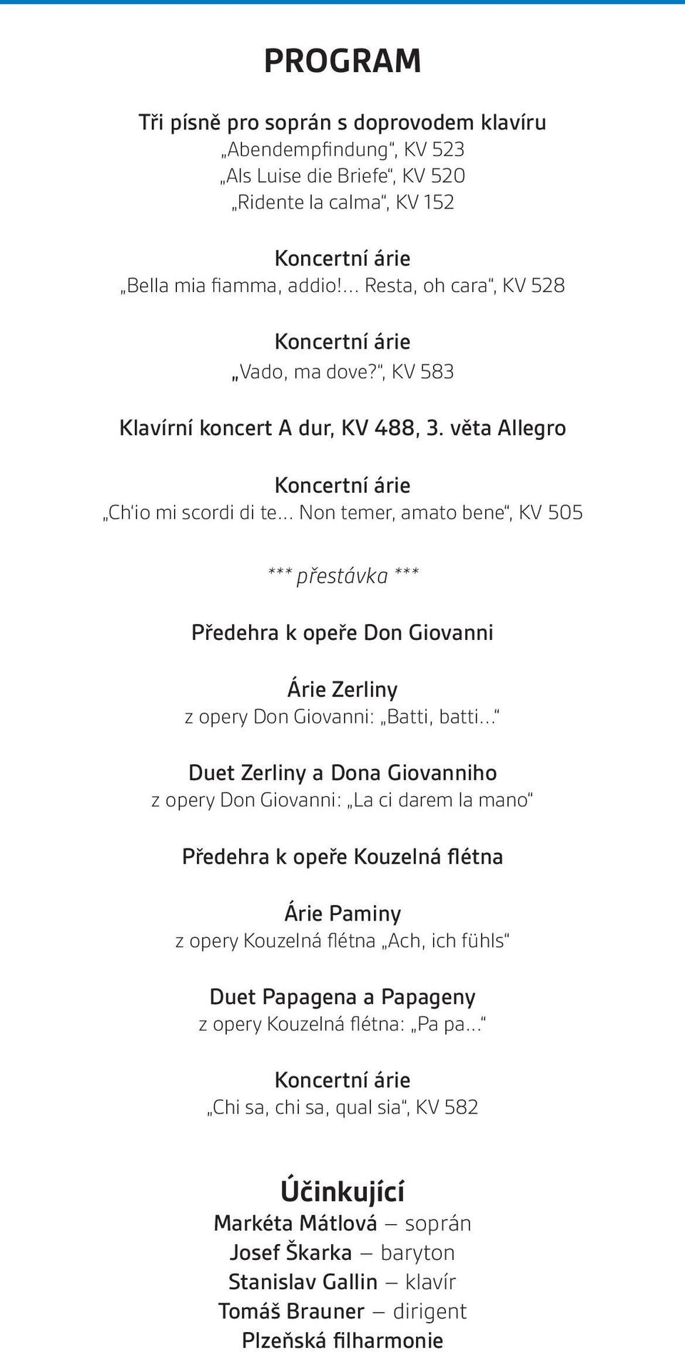 .. Non temer, amato bene, KV 505 *** přestávka *** Předehra k opeře Don Giovanni Árie Zerliny z opery Don Giovanni: Batti, batti.