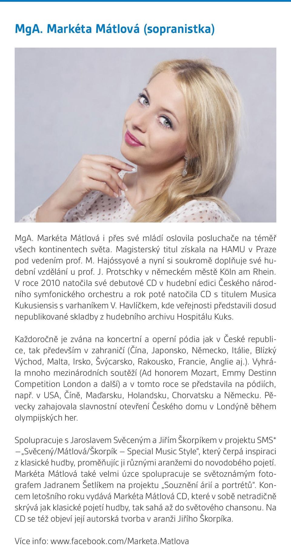 V roce 2010 natoč ila své debutové CD v hudební edici Č eského národního symfonického orchestru a rok poté natoč ila CD s titulem Musica Kukusiensis s varhaníkem V.