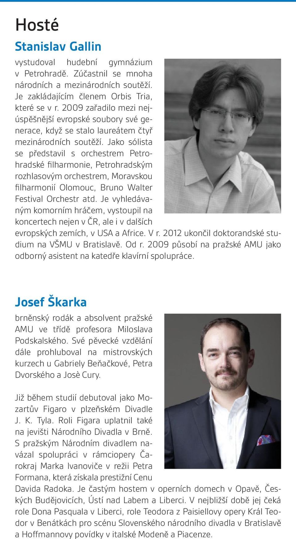 Jako sólista se představil s orchestrem Petrohradské filharmonie, Petrohradským rozhlasovým orchestrem, Moravskou filharmonií Olomouc, Bruno Walter Festival Orchestr atd.