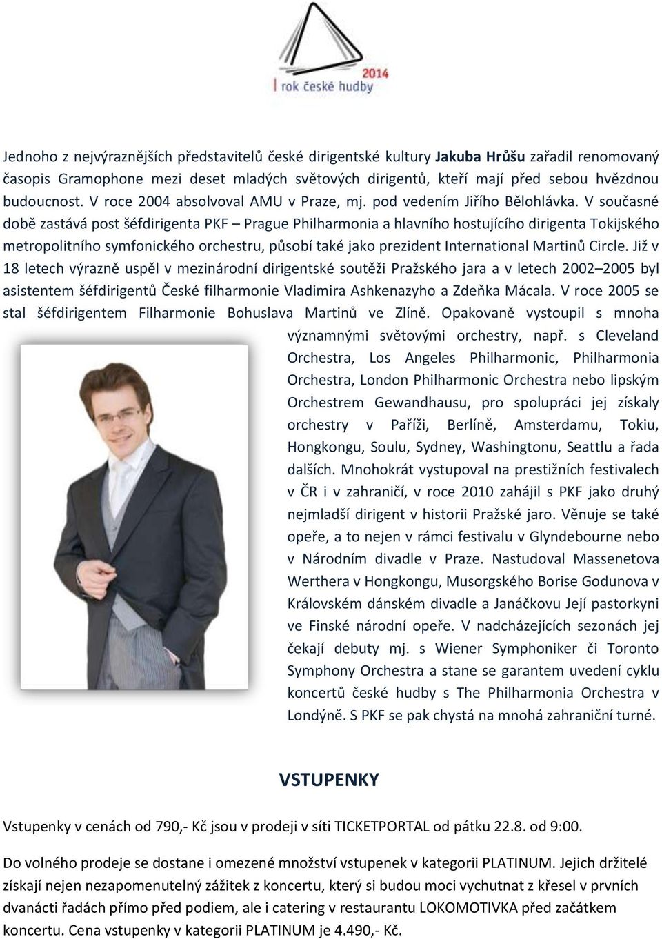 V současné době zastává post šéfdirigenta PKF Prague Philharmonia a hlavního hostujícího dirigenta Tokijského metropolitního symfonického orchestru, působí také jako prezident International Martinů