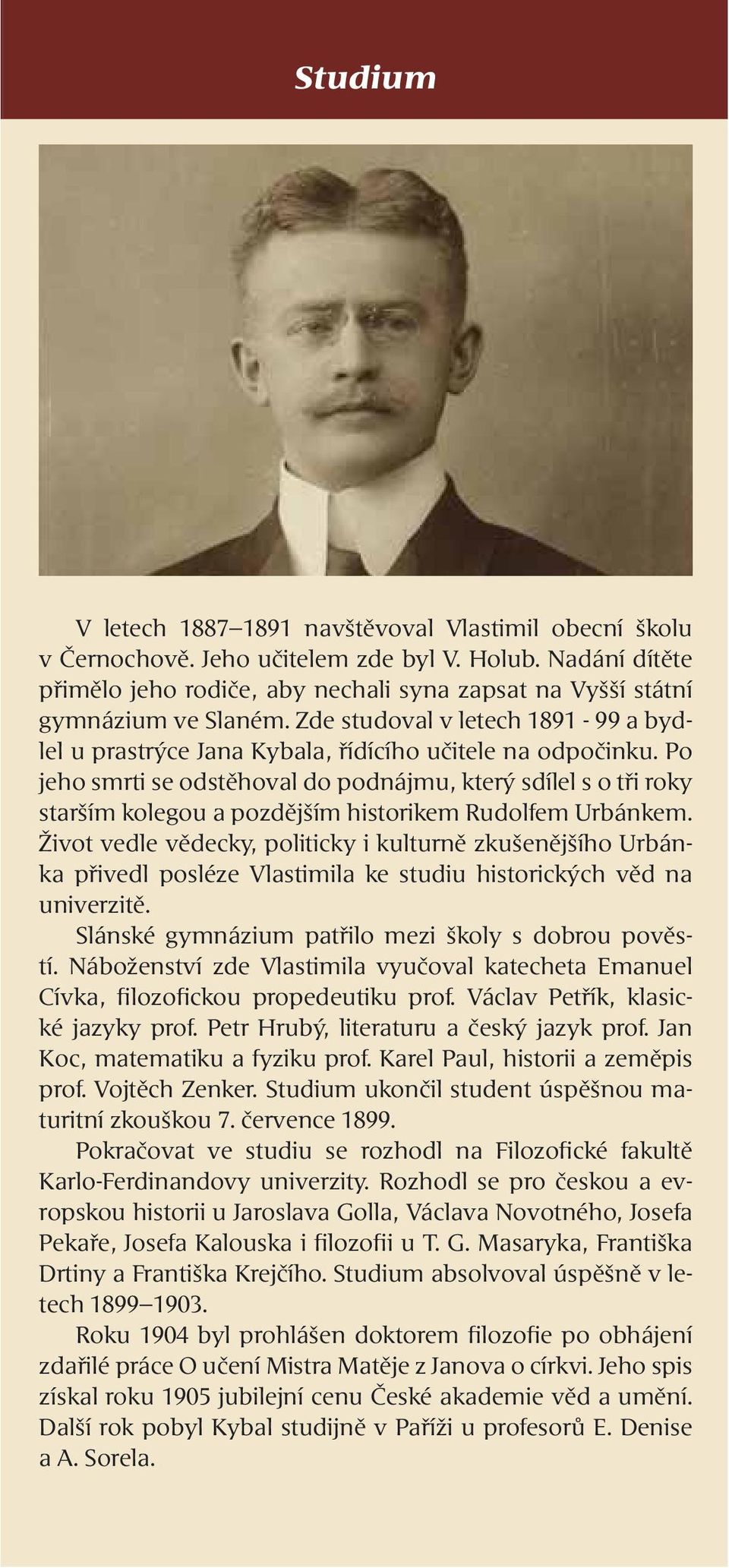 Po jeho smrti se odstěhoval do podnájmu, který sdílel s o tři roky starším kolegou a pozdějším historikem Rudolfem Urbánkem.