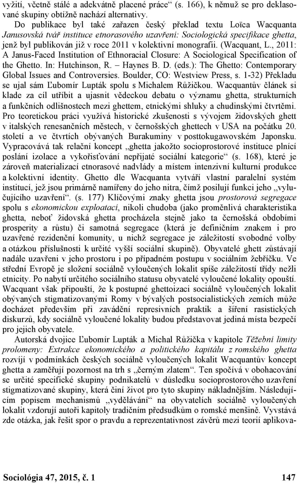 monografii. (Wacquant, L., 2011: A Janus-Faced Institution of Ethnoracial Closure: A Sociological Specification of the Ghetto. In: Hutchinson, R. Haynes B. D. (eds.