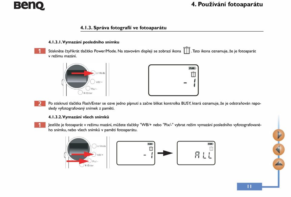 .tato ikona oznamuje, že je fotoaparát Po stisknutí tlačítka Flash/Enter se ozve jedno pípnutí a začne blikat kontrolka BUSY, která oznamuje, že
