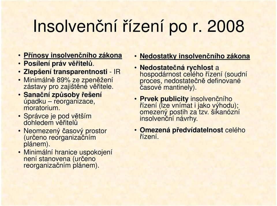 Minimální hranice uspokojení není stanovena (určeno reorganizačním plánem).