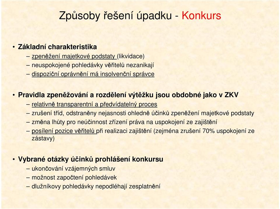 ohledně účinků zpeněžení majetkové podstaty změna lhůty pro neúčinnost zřízení práva na uspokojení ze zajištění posílení pozice věřitelů při realizaci zajištění (zejména