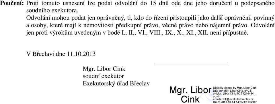 nemovitosti předkupní právo, věcné právo nebo nájemní právo. Odvolání jen proti výrokům uvedeným v bodě I., II., VI.