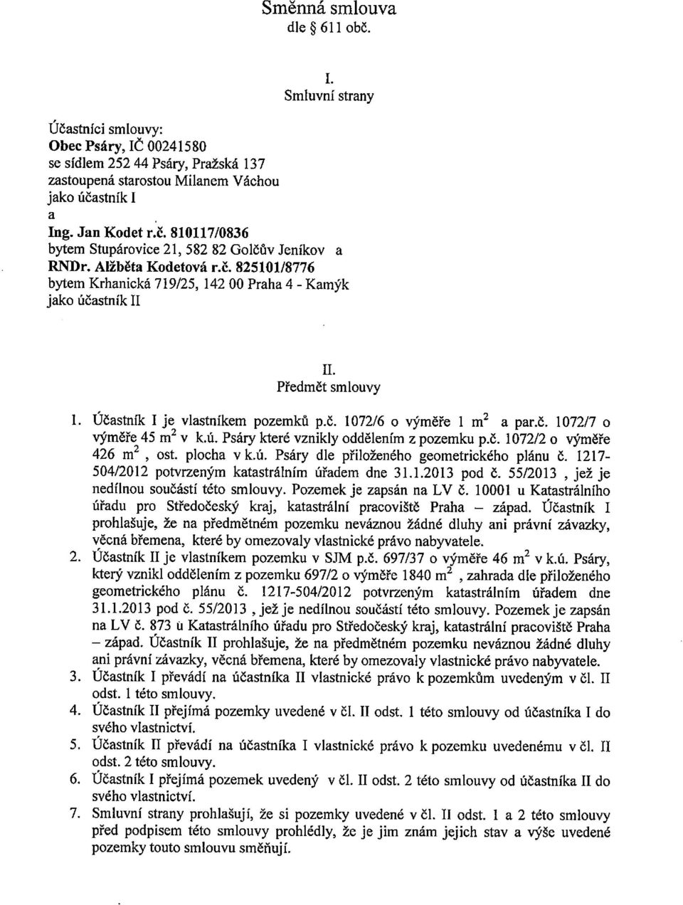 ú. Psáry které vznikly oddělením z pozemku p.č. 1072/2 o výměře 426 m2 ost. plocha v k.ú. Psáry dle přiloženého geometrického plánu č. 1217-504/2012 potvrzeným katastrálním úřadem dne 31.1.2013 pod č.