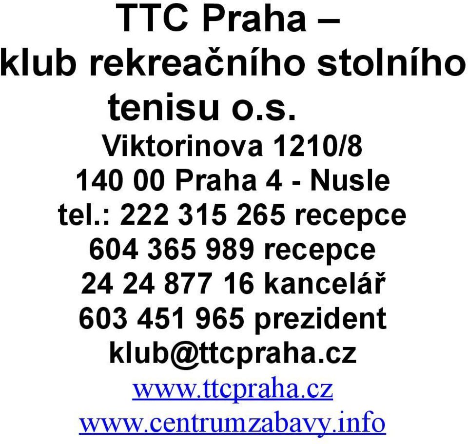 o.s. Viktorinova 1210/8 140 00 Praha 4 - Nusle tel.