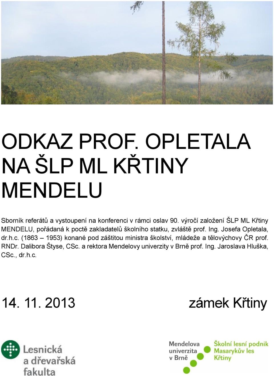 Josefa Opletala, dr.h.c. (1863 1953) konané pod záštitou ministra školství, mládeže a tělovýchovy ČR prof. RNDr.