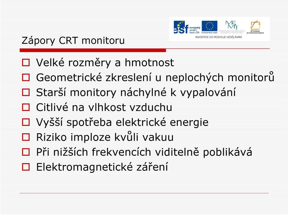 vlhkost vzduchu Vyšší spotřeba elektrické energie Riziko imploze kvůli