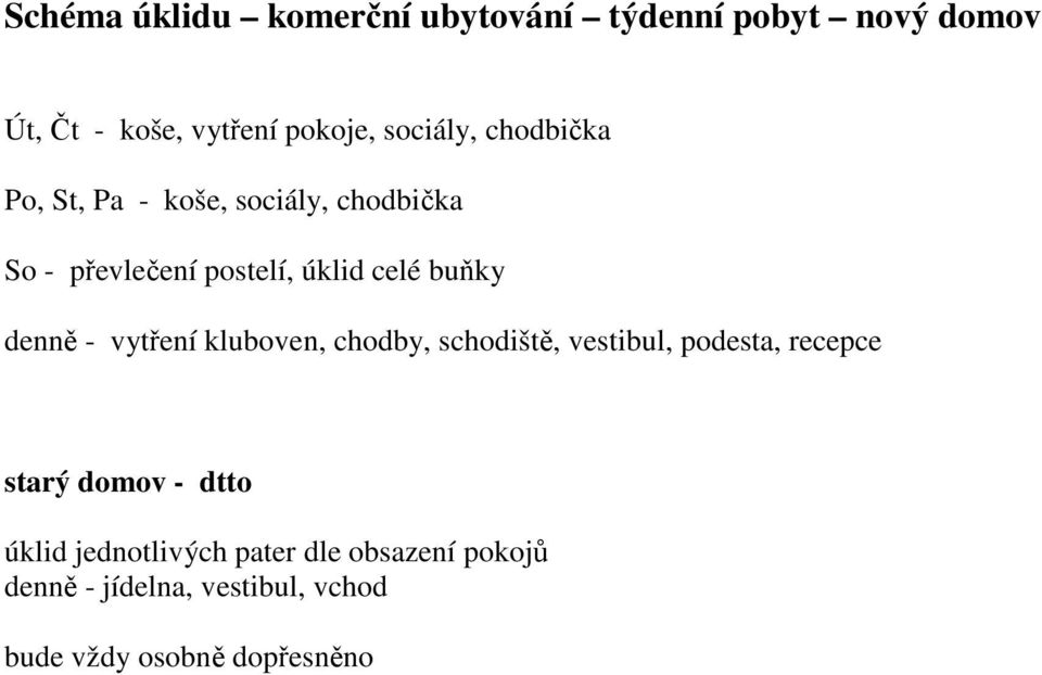 buňky denně - vytření kluboven, chodby, schodiště, vestibul, podesta, recepce starý domov -