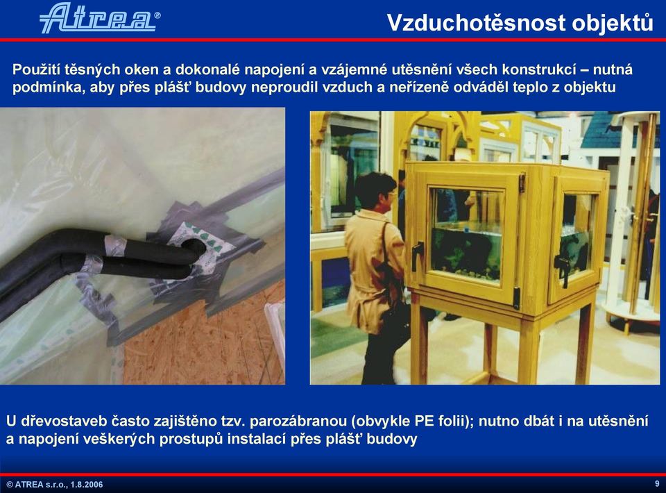 odváděl teplo z objektu U dřevostaveb často zajištěno tzv.
