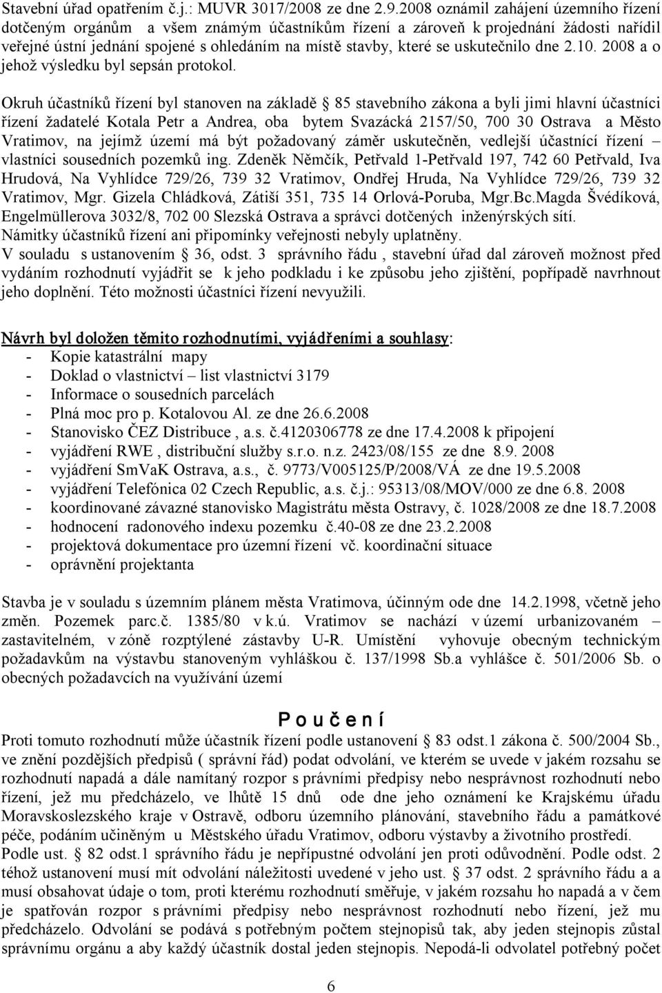 uskutečnilo dne 2.10. 2008 a o jehož výsledku byl sepsán protokol.