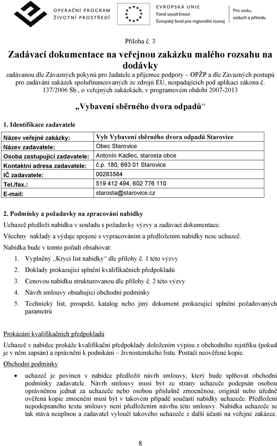 spolufinancovaných ze zdrojů EU, nespadajících pod aplikaci zákona č. 137/2006 Sb., o veřejných zakázkách, v programovém období 2007-2013 1.