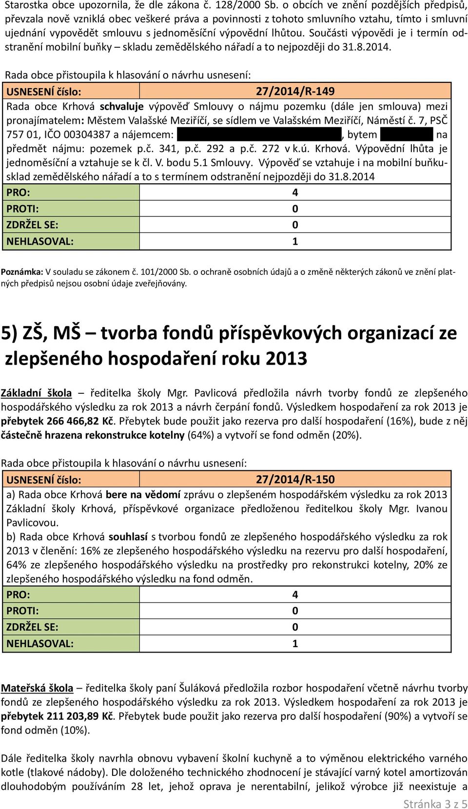 Součásti výpovědi je i termín odstranění mobilní buňky skladu zemědělského nářadí a to nejpozději do 31.8.2014.