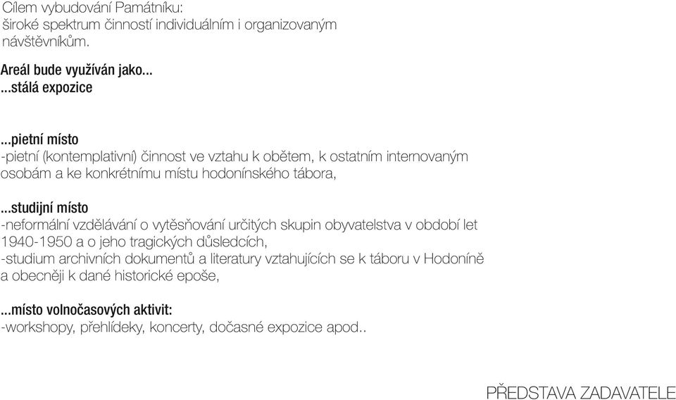 ..studijní místo -neformální vzdělávání o vytěsňování určitých skupin obyvatelstva v období let 1940-1950 a o jeho tragických důsledcích, -studium archivních