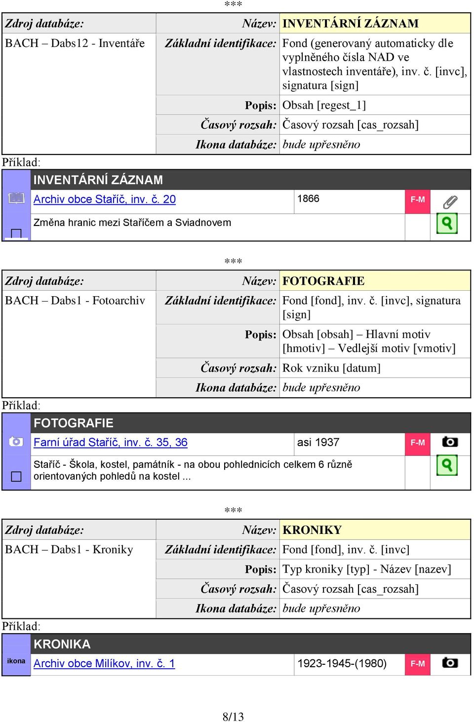 č. [invc], signatura [sign] Popis: Obsah [obsah] Hlavní motiv [hmotiv] Vedlejší motiv [vmotiv] Časový rozsah: Rok vzniku [datum] Farní úřad Staříč, inv. č.