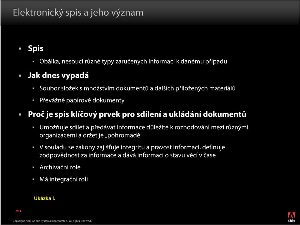 Umožňuje sdílet a předávat informace důležité k rozhodování mezi různými organizacemi a držet je pohromadě V souladu se zákony zajišťuje