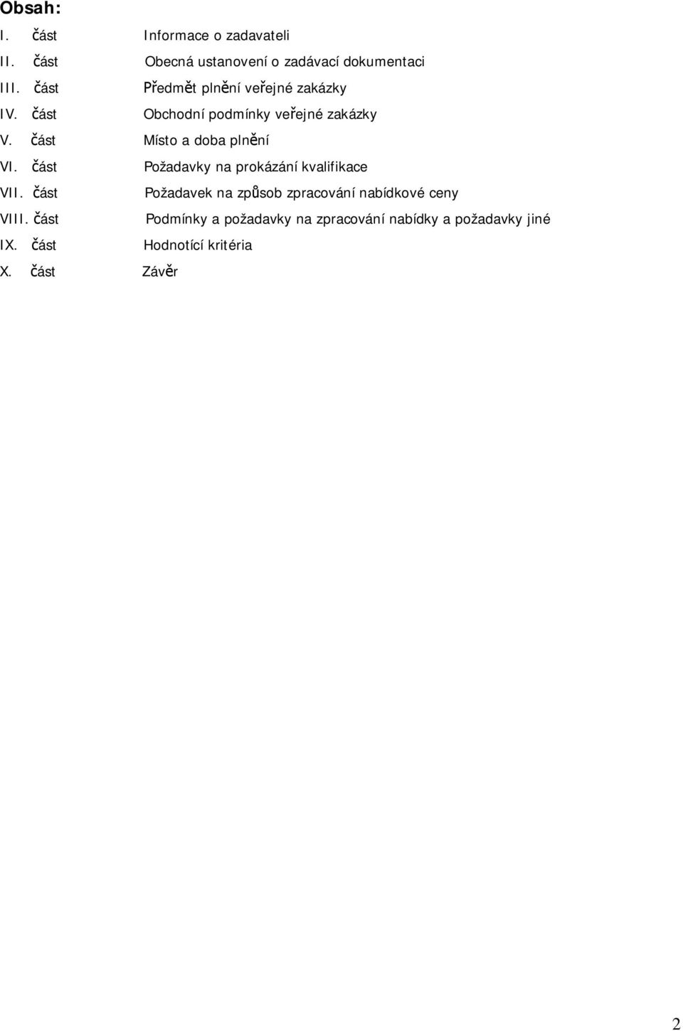 ást Místo a doba pln ní VI. ást Požadavky na prokázání kvalifikace VII.