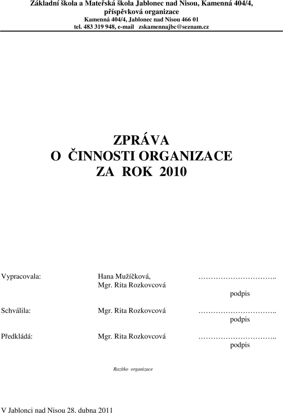 cz ZPRÁVA O ČINNOSTI ORGANIZACE ZA ROK 2010 Vypracovala: Hana Mužíčková, Mgr. Rita Rozkovcová.