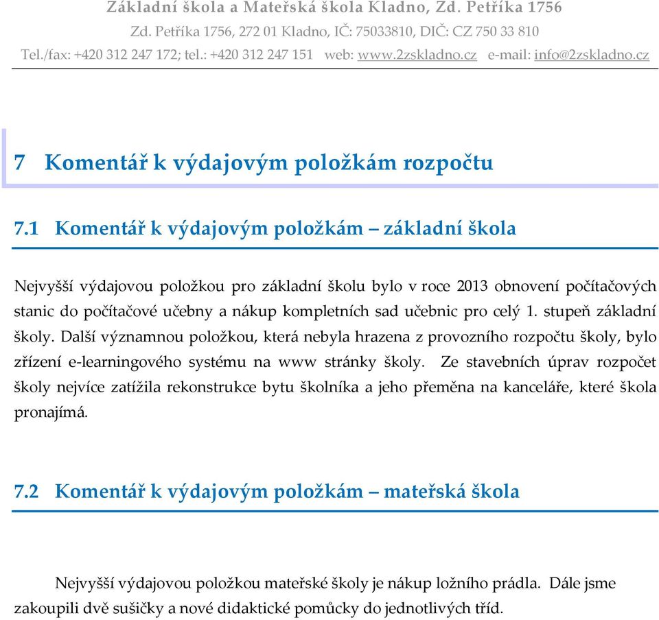 sad učebnic pro celý 1. stupeň základní školy. Další významnou položkou, která nebyla hrazena z provozního rozpočtu školy, bylo zřízení e-learningového systému na www stránky školy.