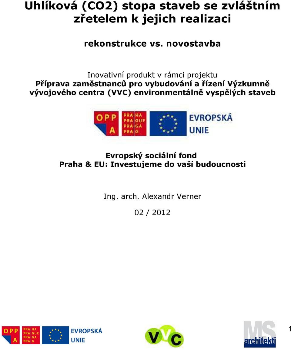 řízení Výzkumně vývojového centra (VVC) environmentálně vyspělých staveb Evropský
