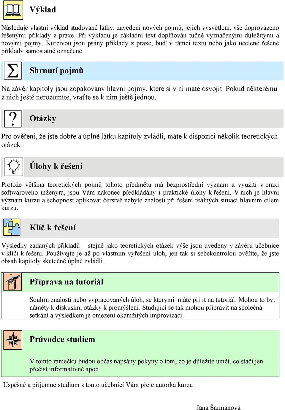 Shrnutí pojmů Na závěr kapitoly jsou zopakovány hlavní pojmy, které si v ní máte osvojit. Pokud některému z nich ještě nerozumíte, vraťte se k nim ještě jednou.