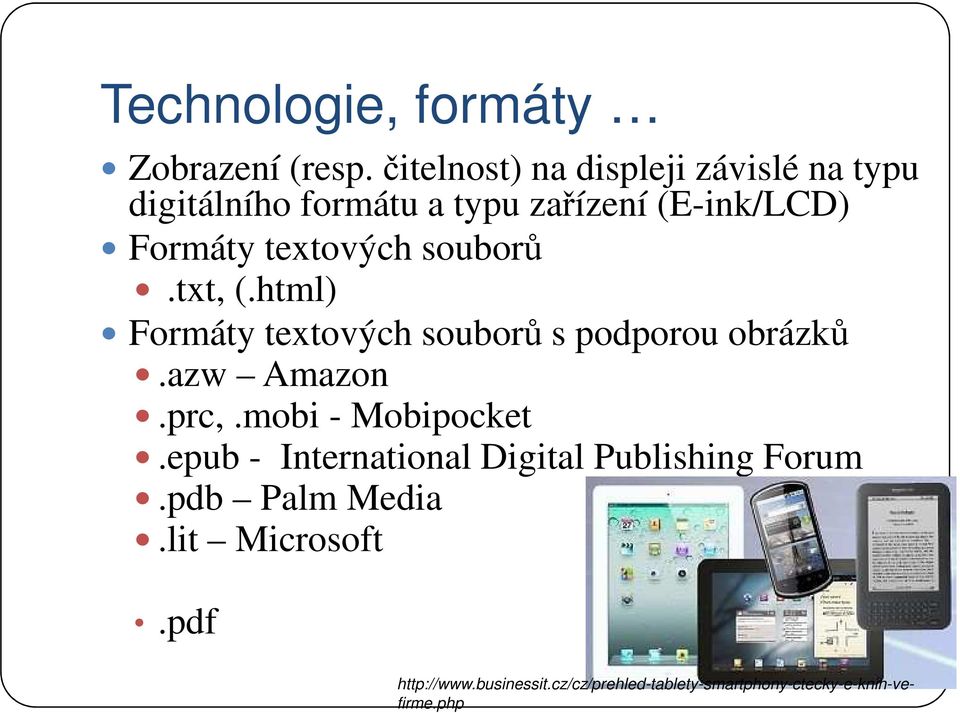 textových souborů.txt, (.html) Formáty textových souborů s podporou obrázků.azw Amazon.prc,.