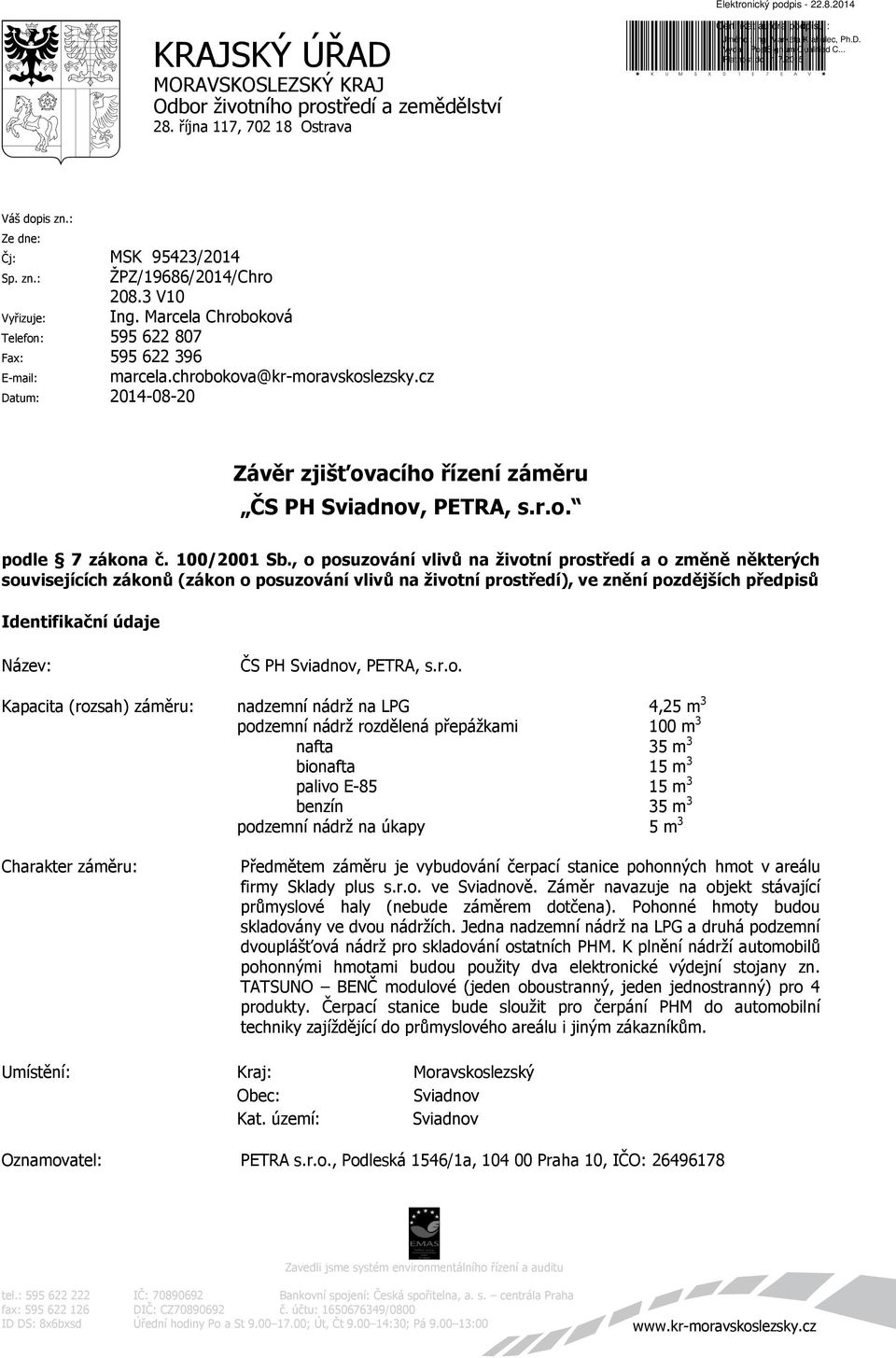 cz Datum: 2014-08-20 Závěr zjišťovacího řízení záměru ČS PH Sviadnov, PETRA, s.r.o. podle 7 zákona č. 100/2001 Sb.