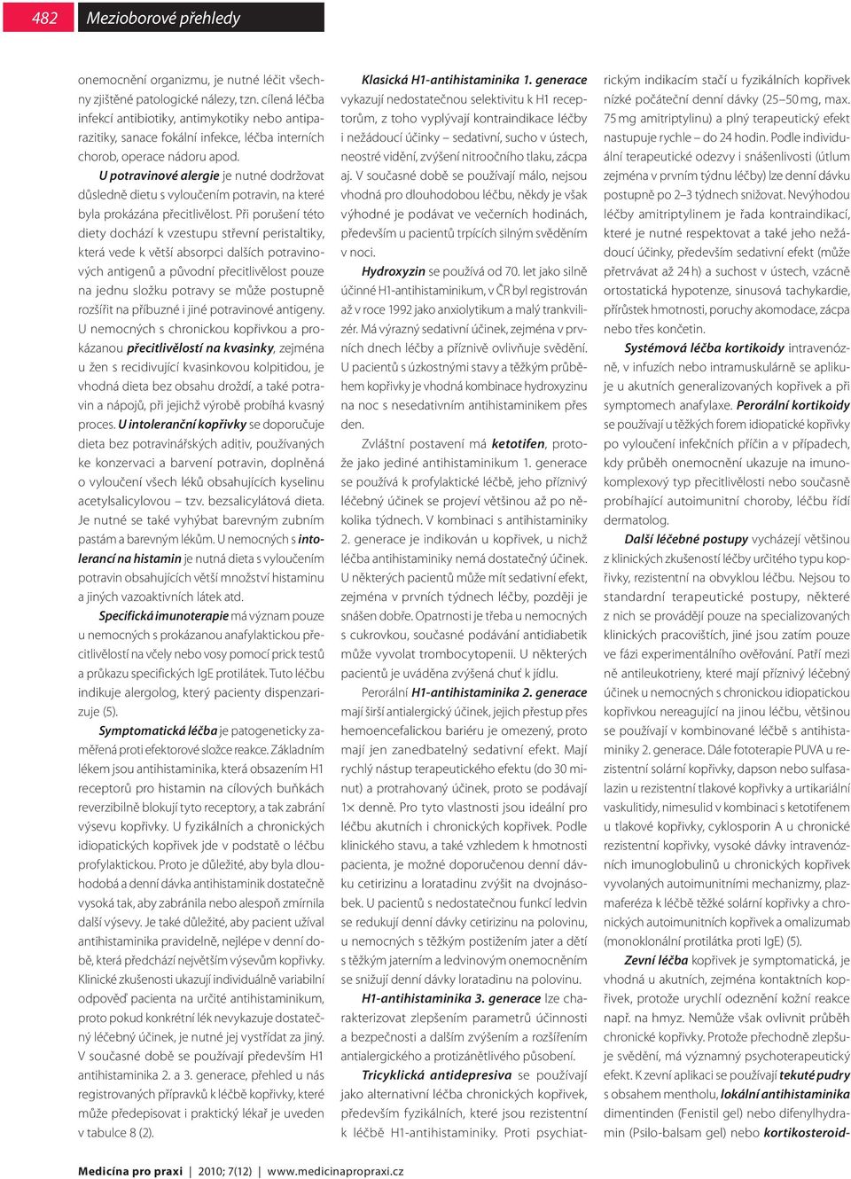 U potravinové alergie je nutné dodržovat důsledně dietu s vyloučením potravin, na které byla prokázána přecitlivělost.