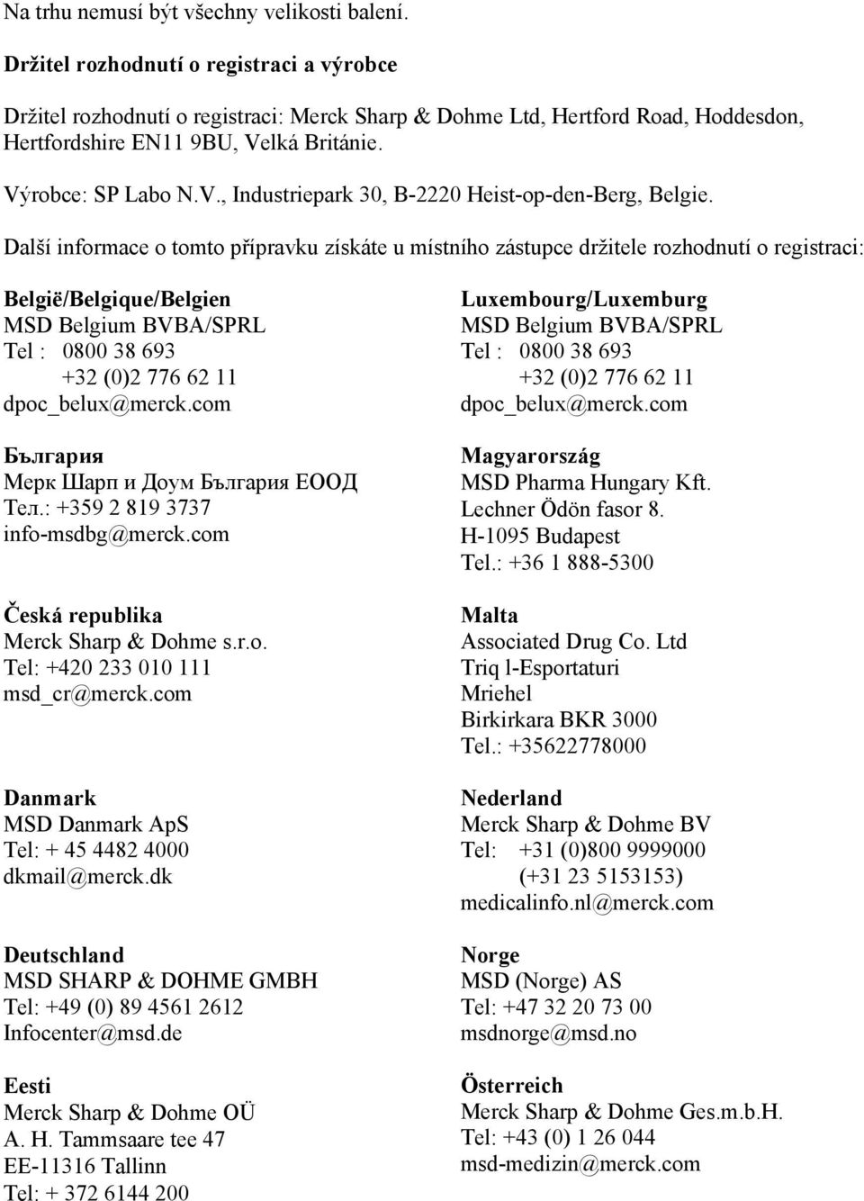 lká Británie. Výrobce: SP Labo N.V., Industriepark 30, B-2220 Heist-op-den-Berg, Belgie.