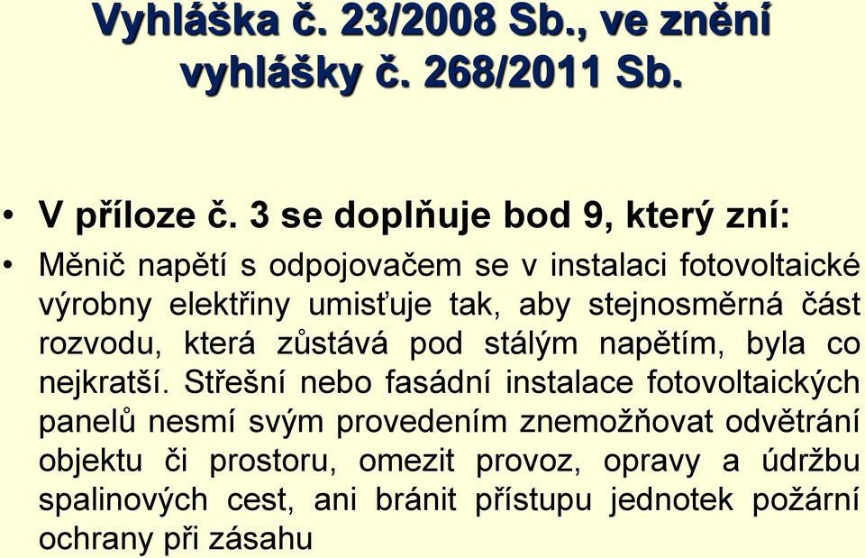 stejnosměrná část rozvodu, která zůstává pod stálým napětím, byla co nejkratší.