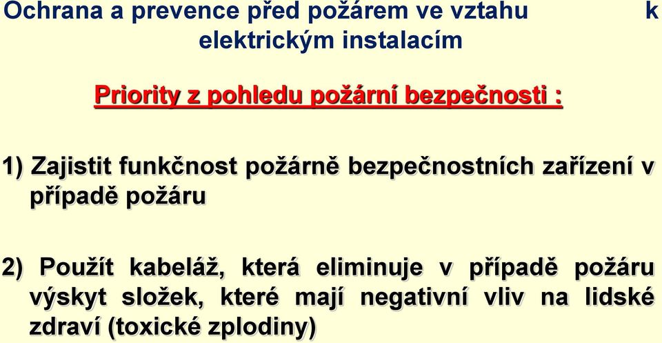 zařízení v případě požáru 2) Použít kabeláž, která eliminuje v případě