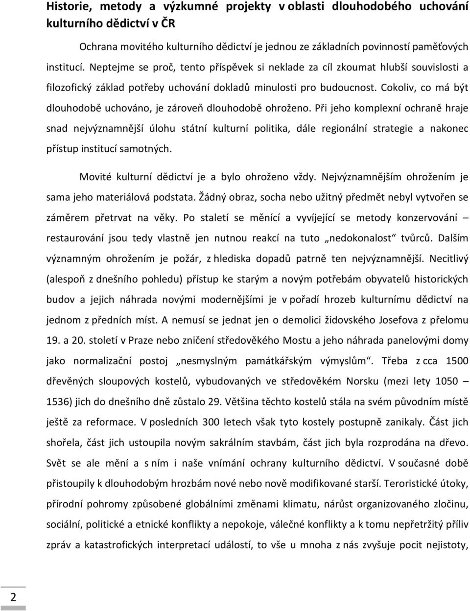 Cokoliv, co má být dlouhodobě uchováno, je zároveň dlouhodobě ohroženo.