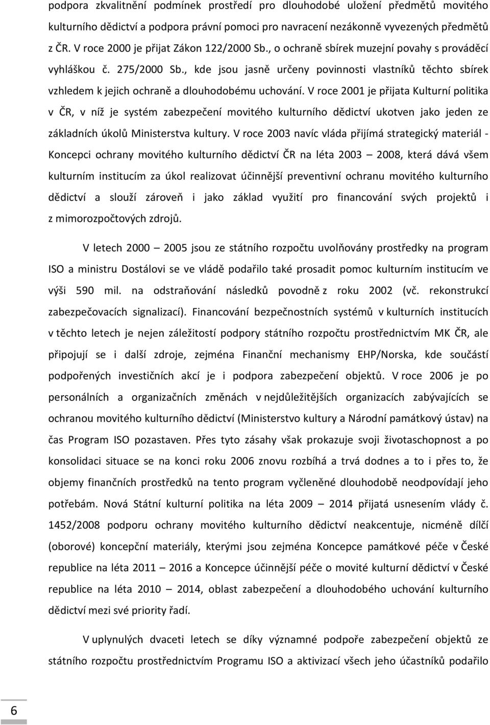 , kde jsou jasně určeny povinnosti vlastníků těchto sbírek vzhledem k jejich ochraně a dlouhodobému uchování.