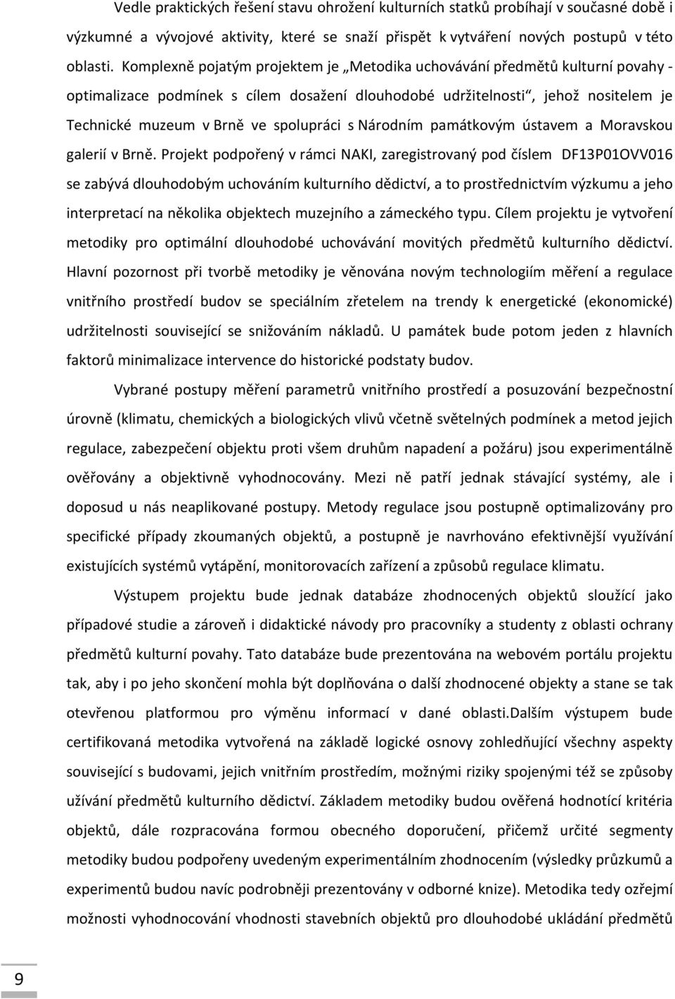 s Národním památkovým ústavem a Moravskou galerií v Brně.