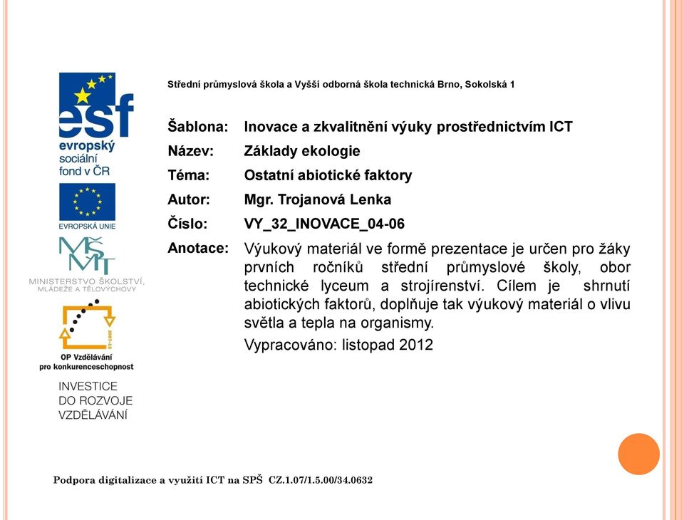 Trojanová Lenka VY_32_INOVACE_04-06 Výukový materiál ve formě prezentace je určen pro žáky prvních ročníků střední průmyslové školy, obor